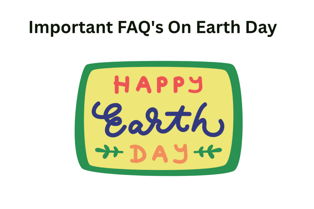 FAQ's On Earth Day 2026