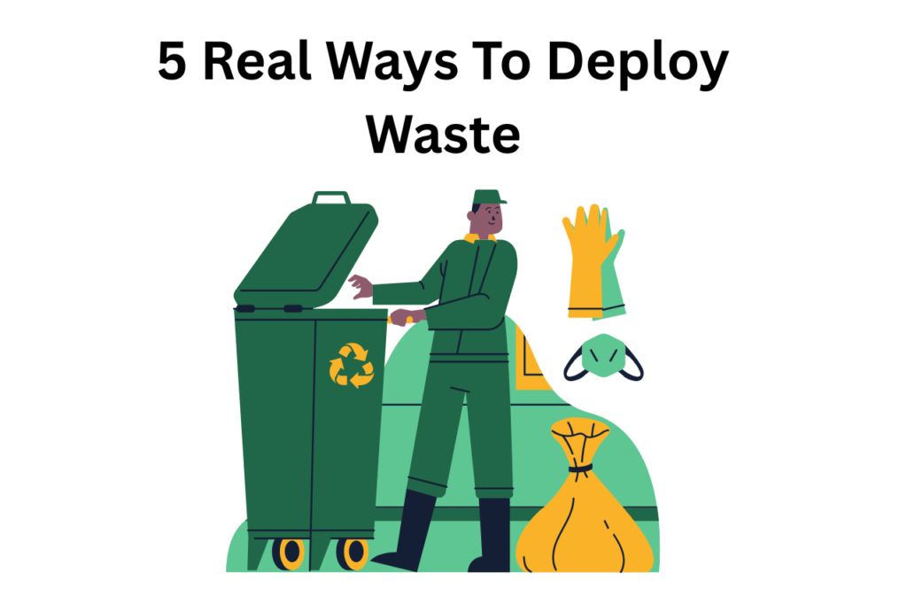 Ways To Deploy Waste